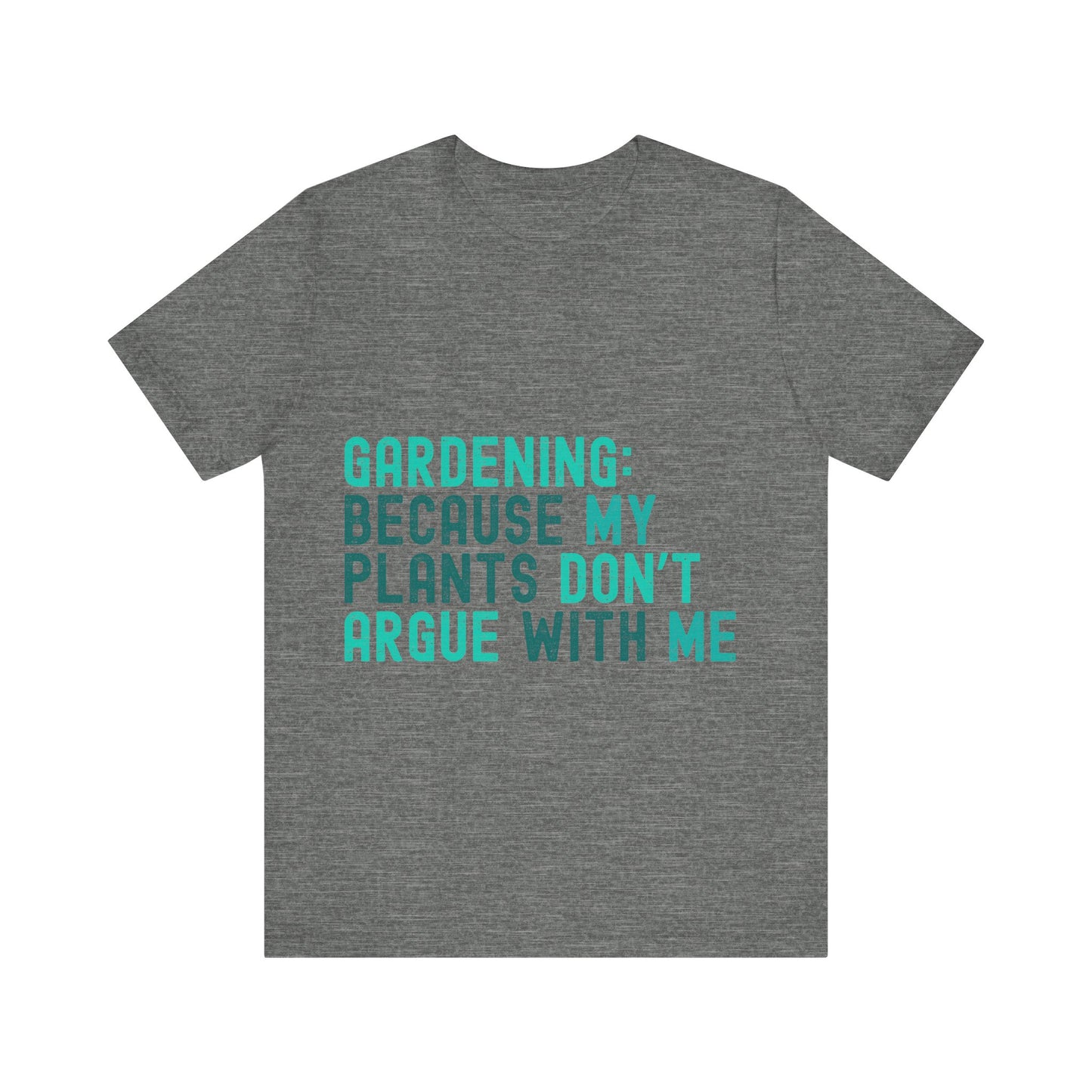 Funny Gardening T-Shirt – "Gardening Because My Plants Don't Argue With Me" – Retro Unisex Plant Lover Tee Gift