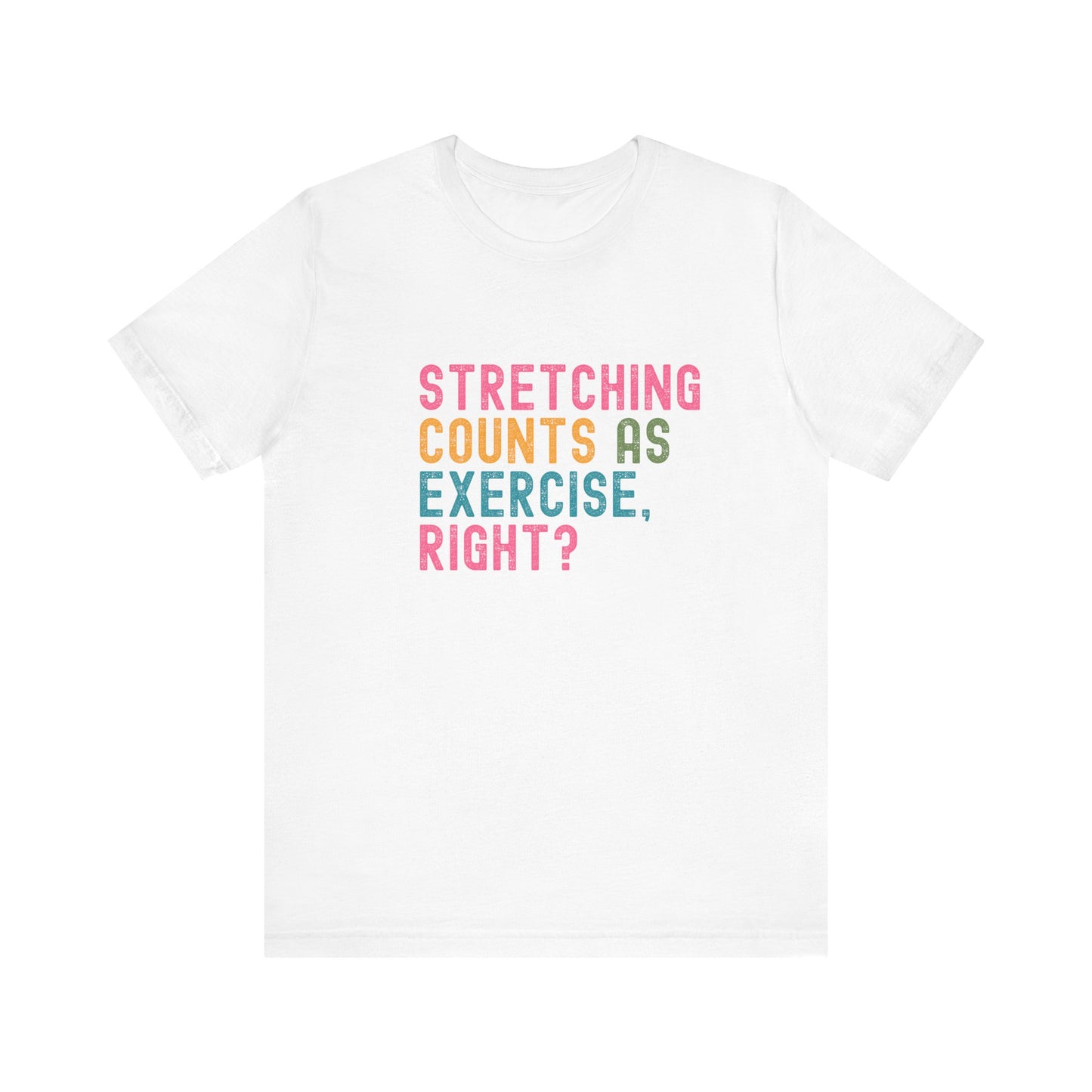 Funny Workout T-Shirt – "Stretching Counts As Exercise, Right?" – Retro Unisex Fitness Humor Tee Gift