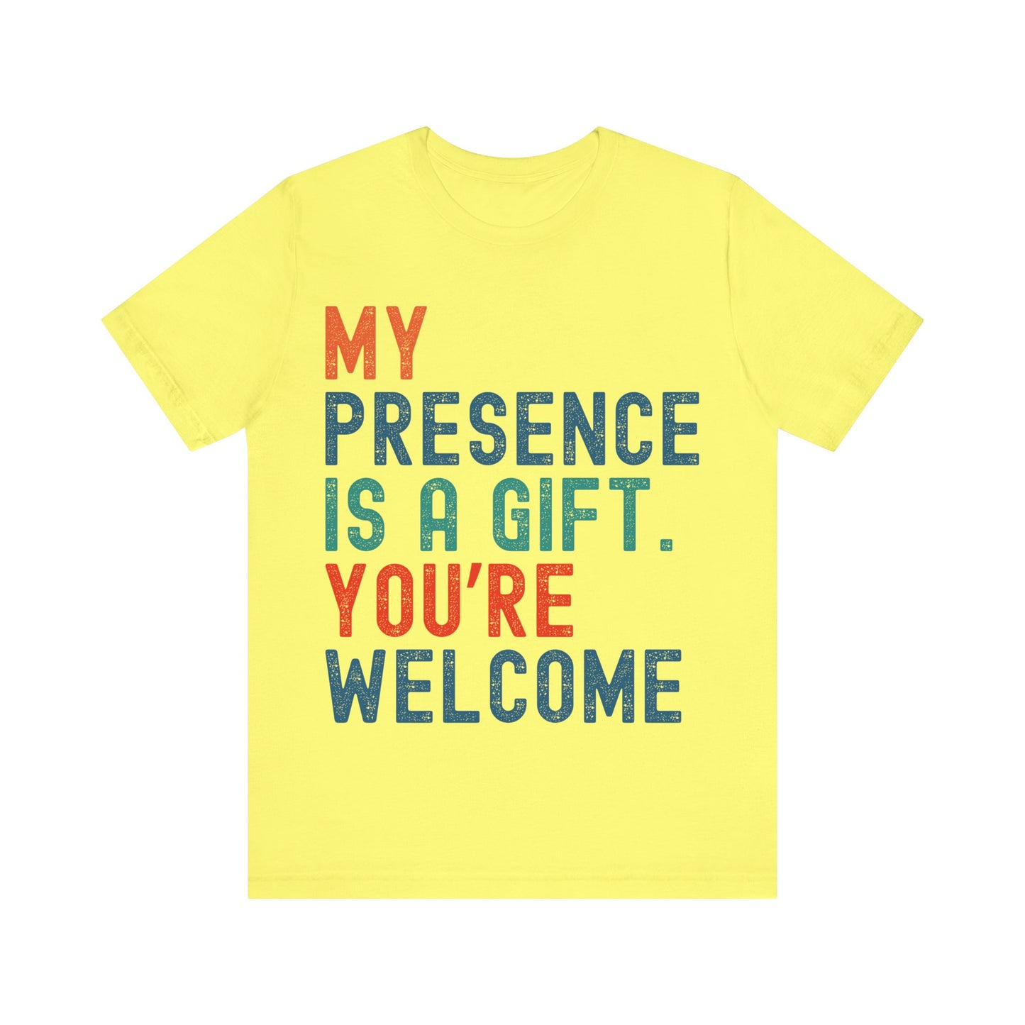 Sarcastic T-Shirt – "My Presence Is A Gift. You're Welcome" – Retro Unisex Sassy Quote Tee Gift