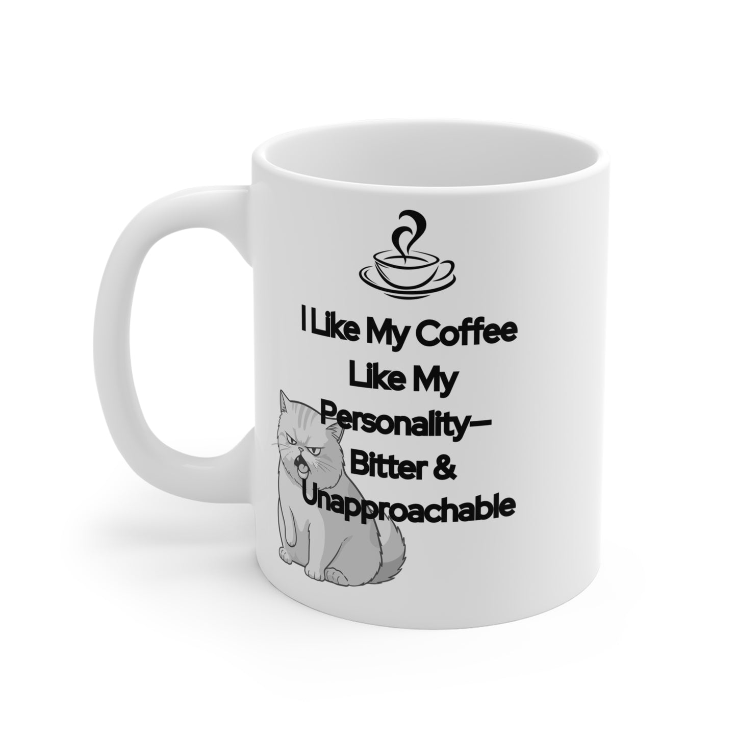 I Like My Coffee Like My Personality - Bitter & Unapproachable - 11oz Mug