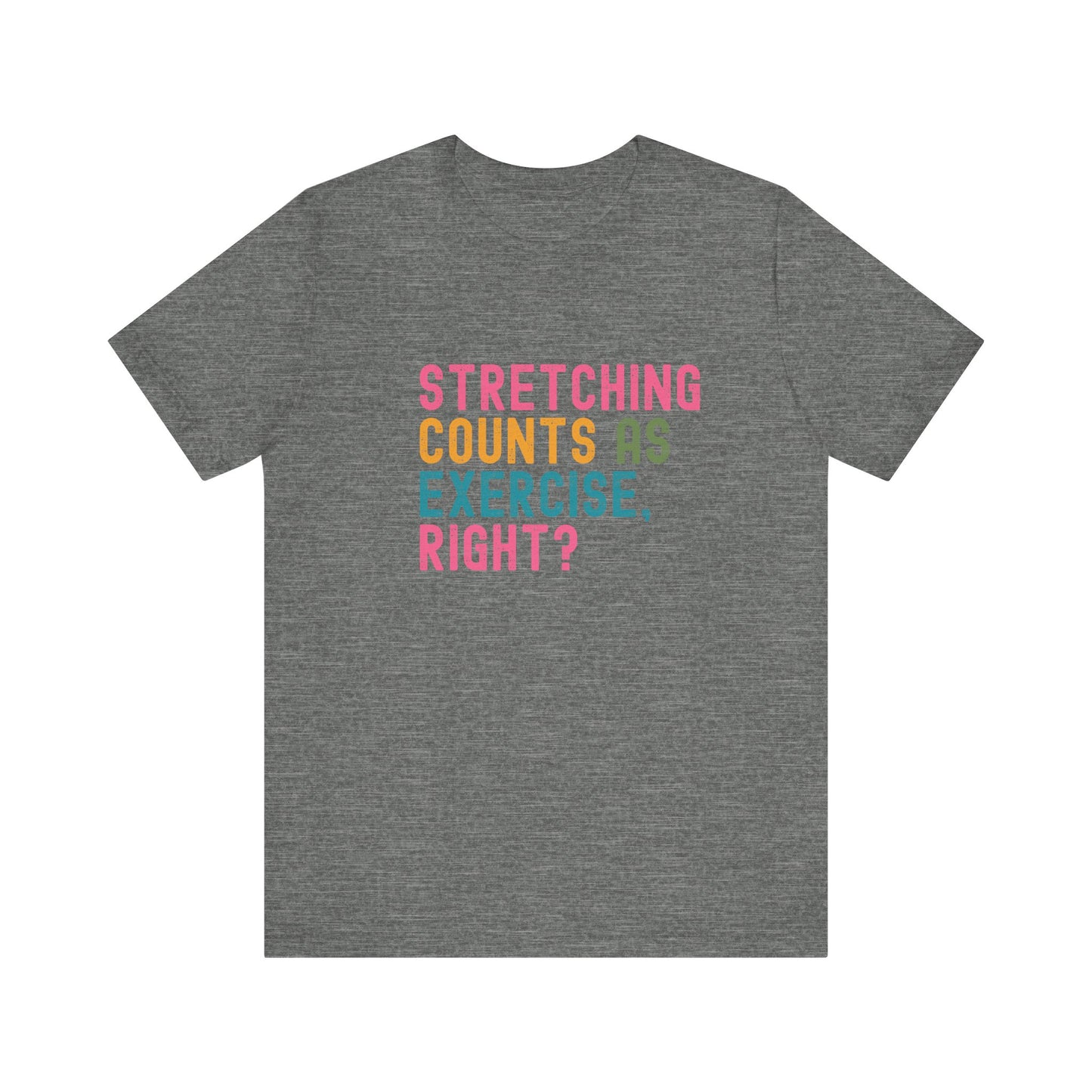 Funny Workout T-Shirt – "Stretching Counts As Exercise, Right?" – Retro Unisex Fitness Humor Tee Gift