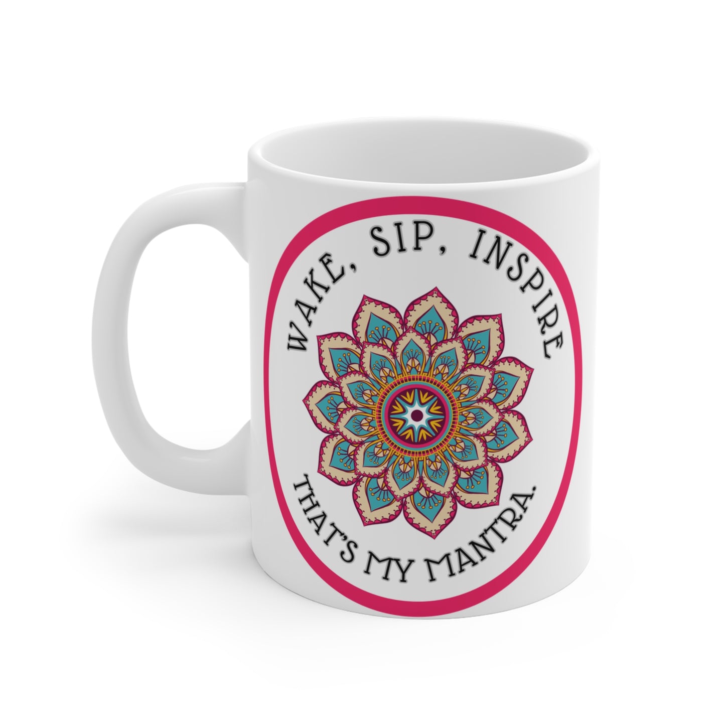 Wake, Sip, Inspire. That's My Mantra. 11 oz Coffee Mug. Fun, Witty and Cool Slogan Design.