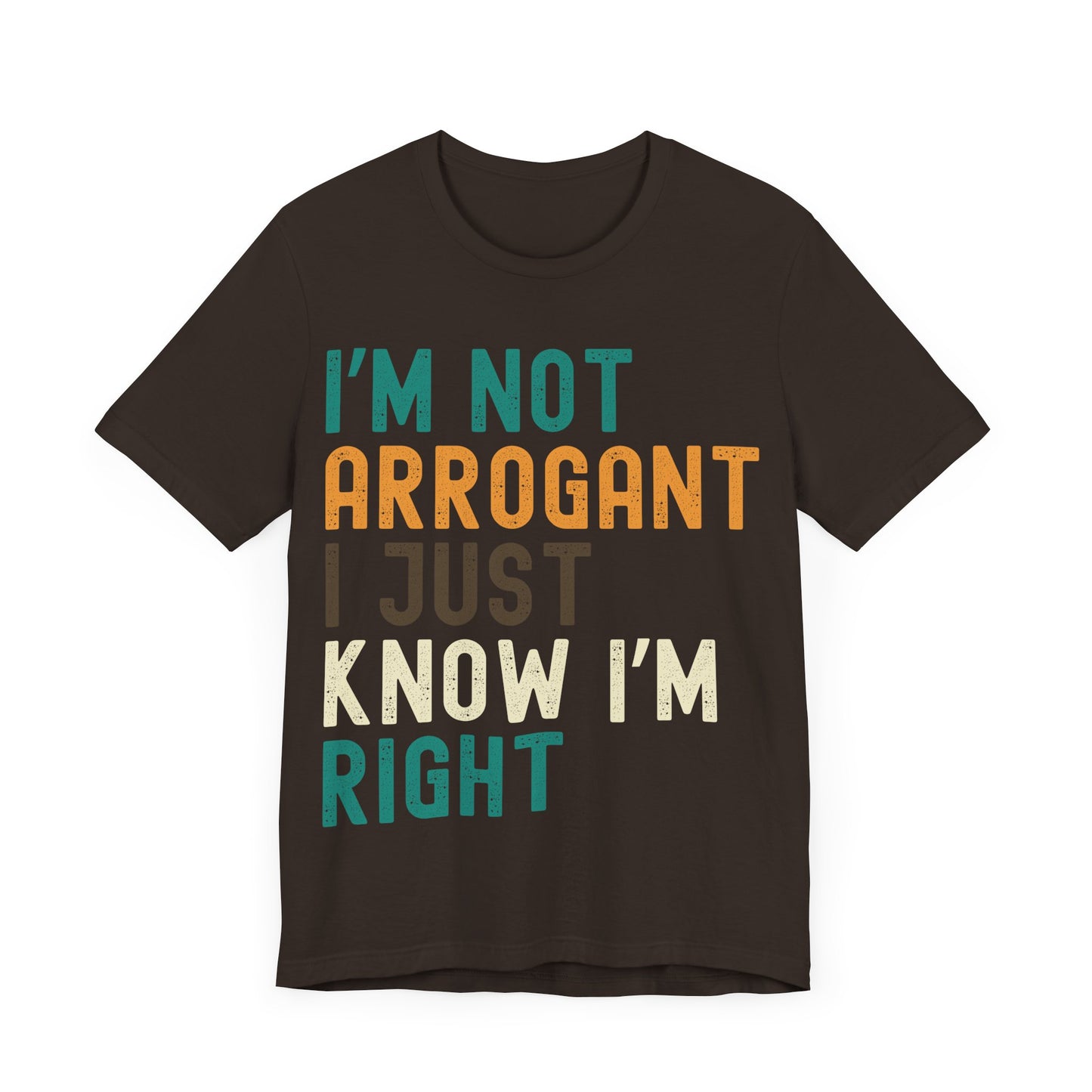 Funny Confidence T-Shirt – "I'm Not Arrogant I Just Know I'm Right" – Retro Unisex Sarcastic Slogan Tee Gift