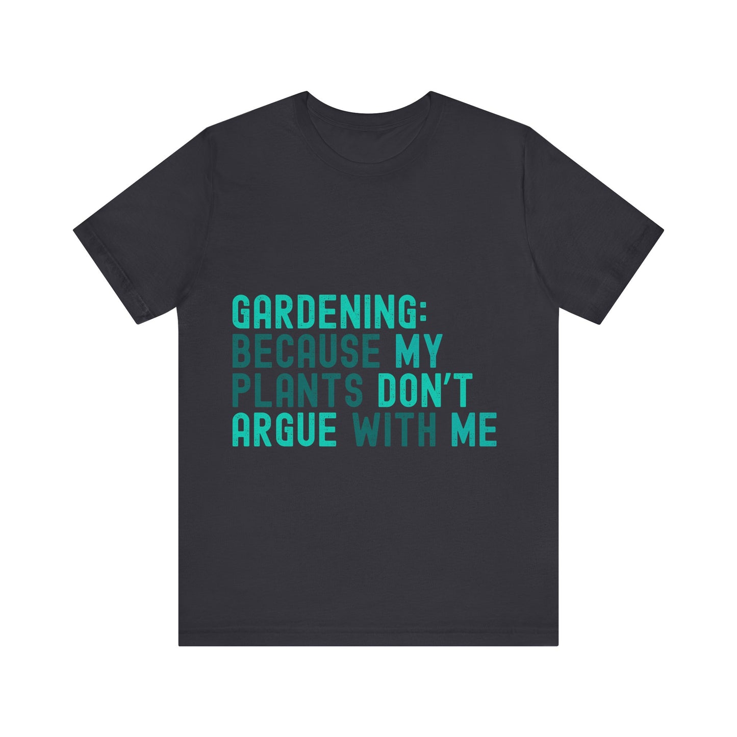 Funny Gardening T-Shirt – "Gardening Because My Plants Don't Argue With Me" – Retro Unisex Plant Lover Tee Gift