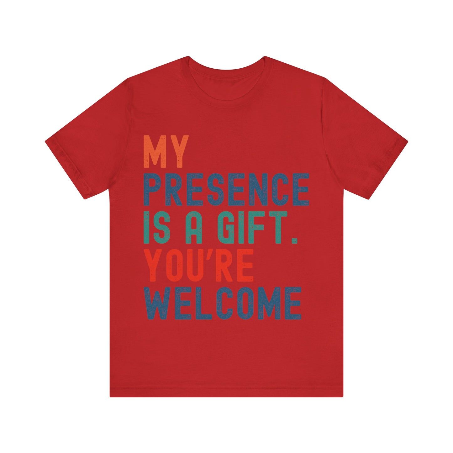 Sarcastic T-Shirt – "My Presence Is A Gift. You're Welcome" – Retro Unisex Sassy Quote Tee Gift