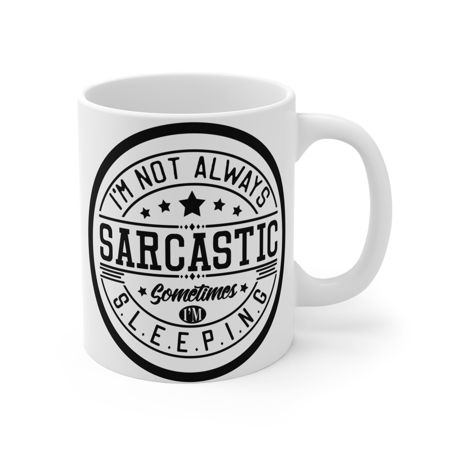 I'm Not Always Sarcastic, Sometimes I'm Sleeping. 11 oz Slogan Designed Mug