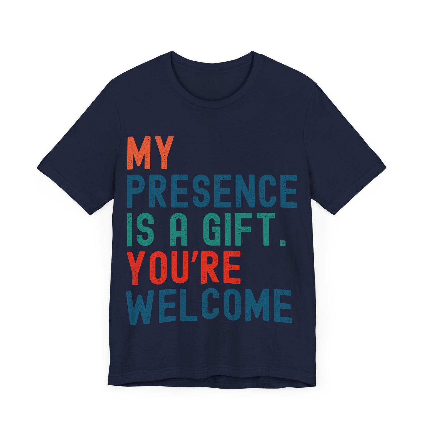 Sarcastic T-Shirt – "My Presence Is A Gift. You're Welcome" – Retro Unisex Sassy Quote Tee Gift