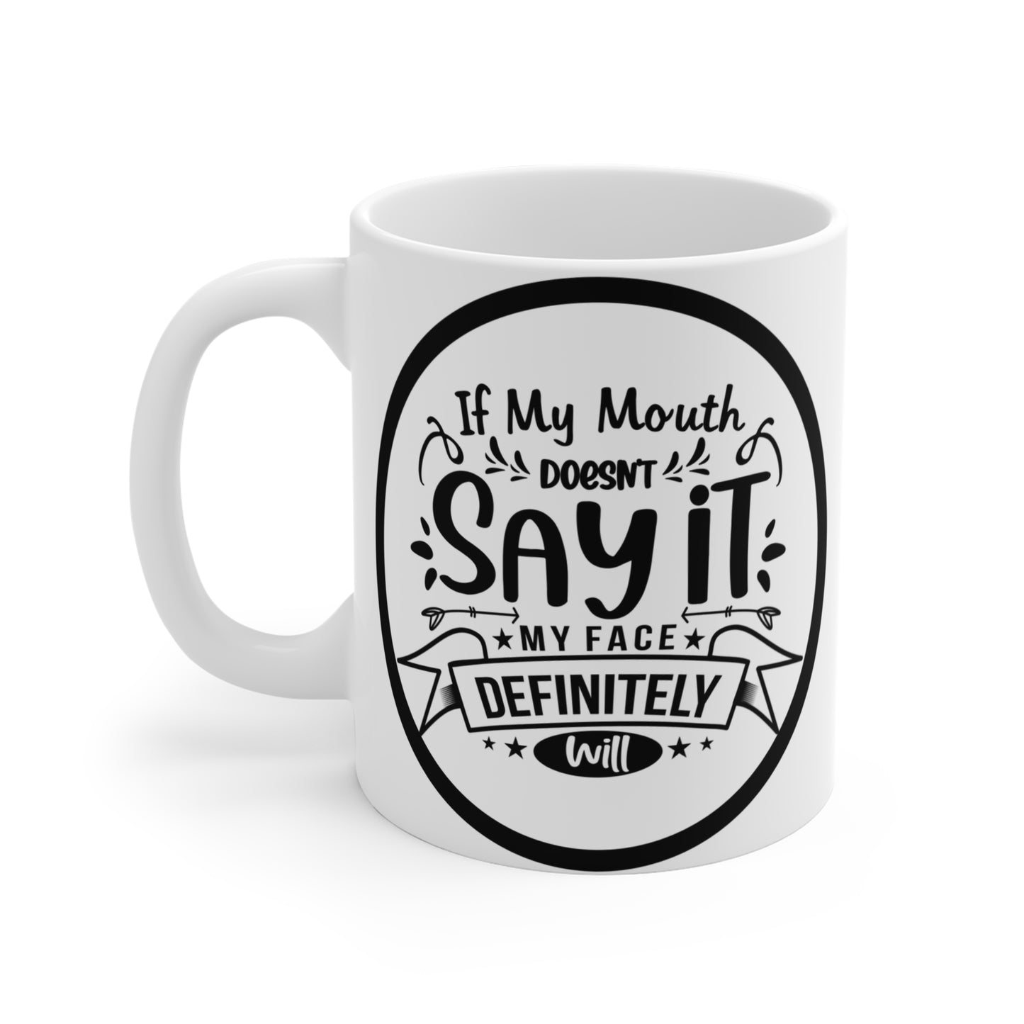 If My Mouth Doesn't Say It, My Face Definitely Will. Sassy 11 oz Mug with a Witty Slogan Design