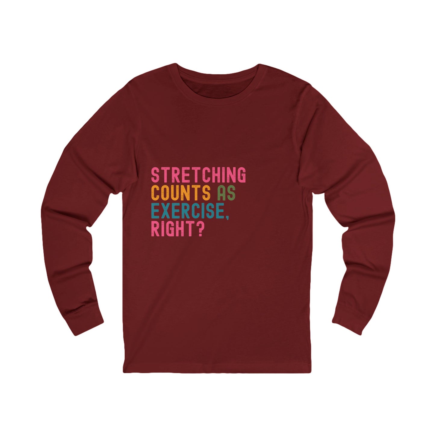 Stretching Counts As Exercise, Right? Unisex Jersey Long Sleeve Tee