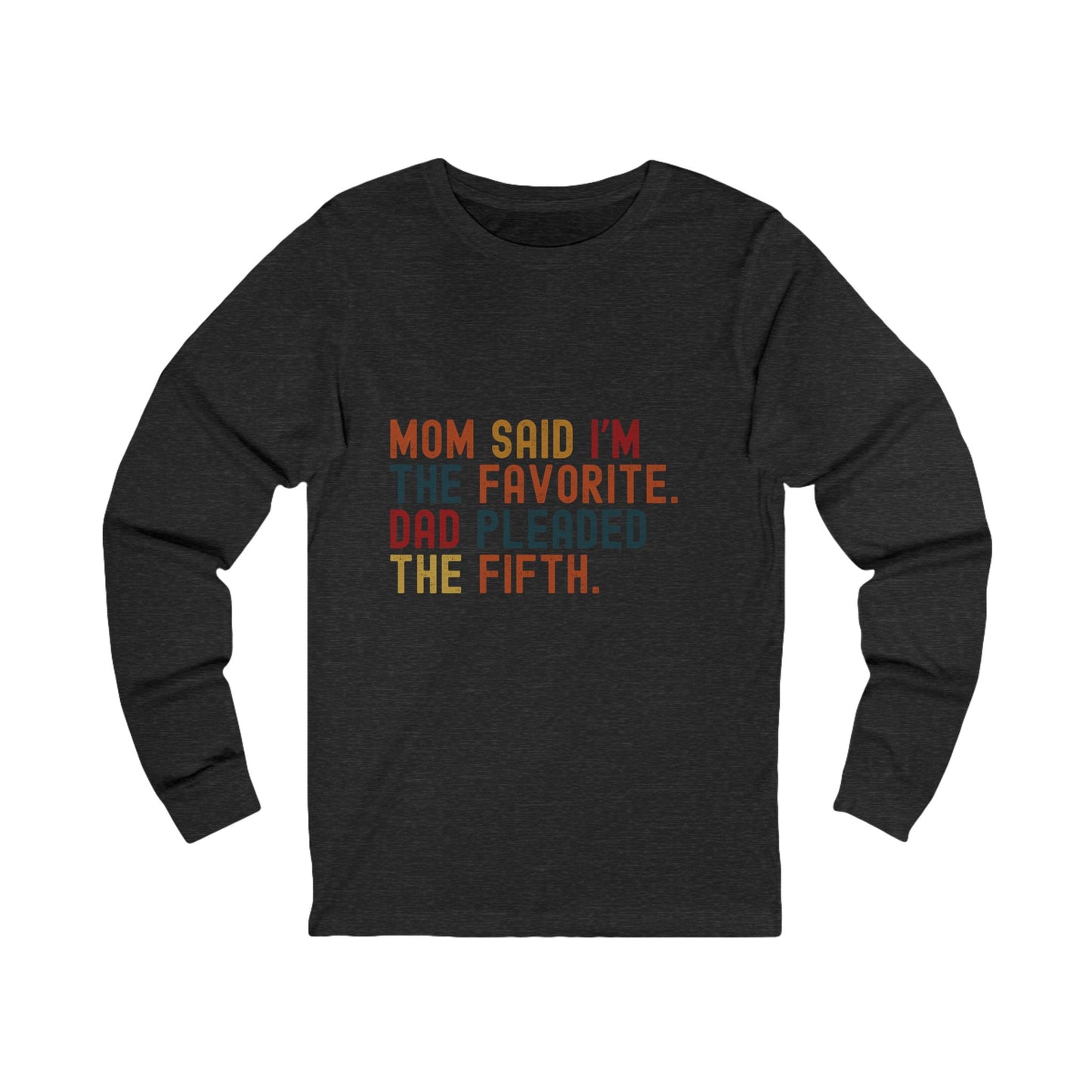 Mom Said I'm The Favourite. Dad Pleaded The Fifth. Unisex Jersey Long Sleeve Tee
