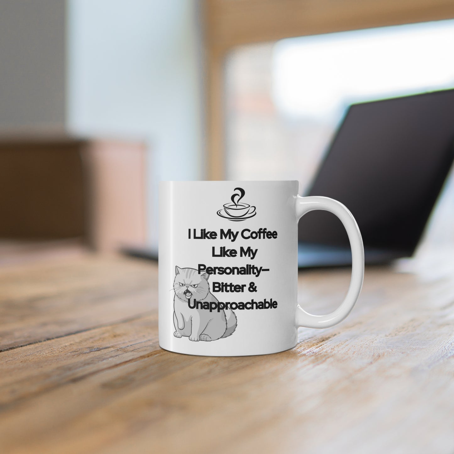 I Like My Coffee Like My Personality - Bitter & Unapproachable - 11oz Mug