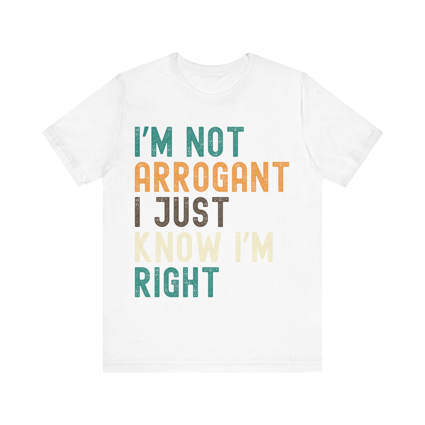 Funny Confidence T-Shirt – "I'm Not Arrogant I Just Know I'm Right" – Retro Unisex Sarcastic Slogan Tee Gift