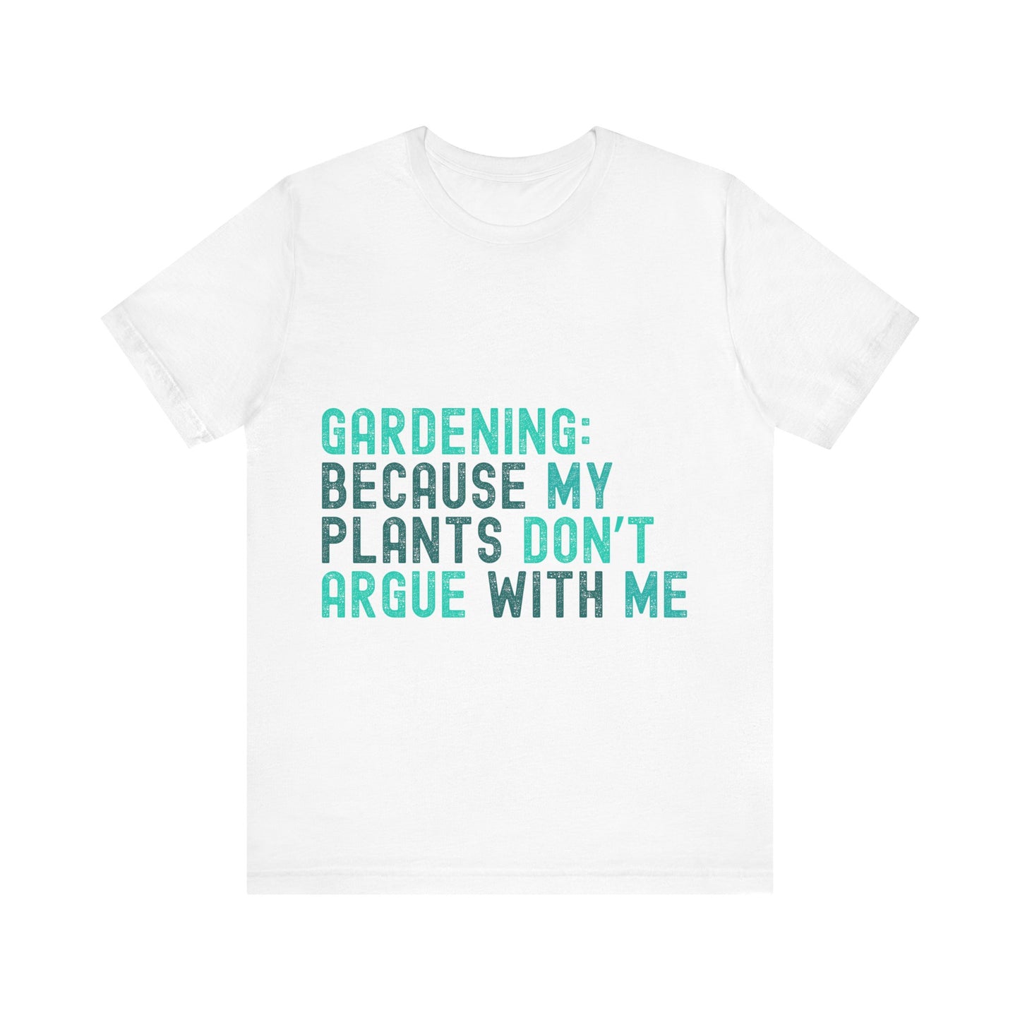 Funny Gardening T-Shirt – "Gardening Because My Plants Don't Argue With Me" – Retro Unisex Plant Lover Tee Gift