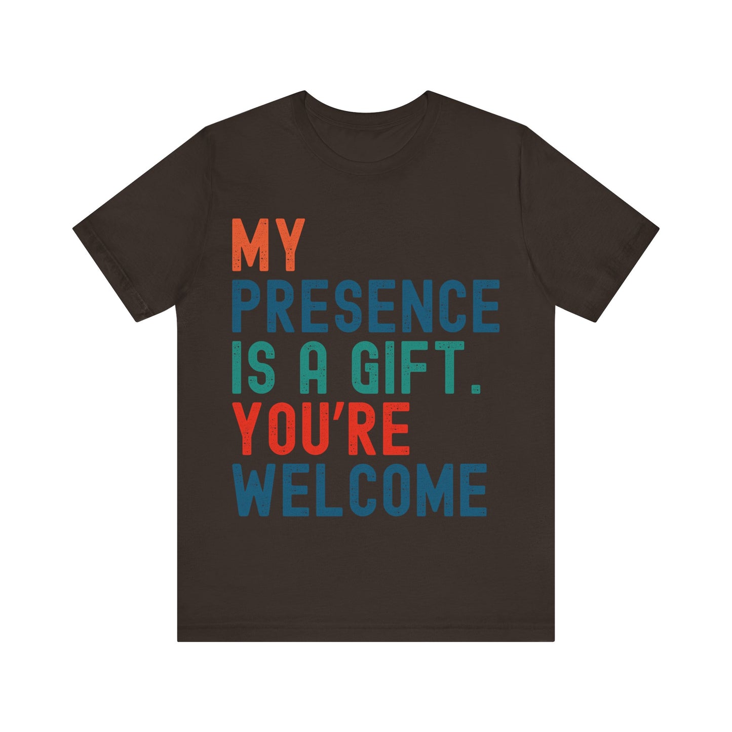 Sarcastic T-Shirt – "My Presence Is A Gift. You're Welcome" – Retro Unisex Sassy Quote Tee Gift