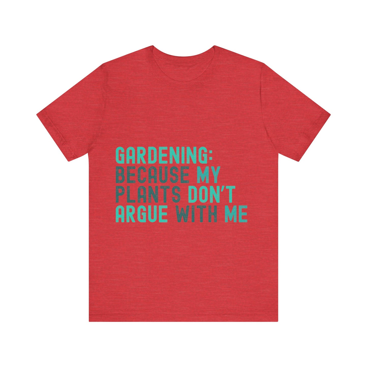 Funny Gardening T-Shirt – "Gardening Because My Plants Don't Argue With Me" – Retro Unisex Plant Lover Tee Gift