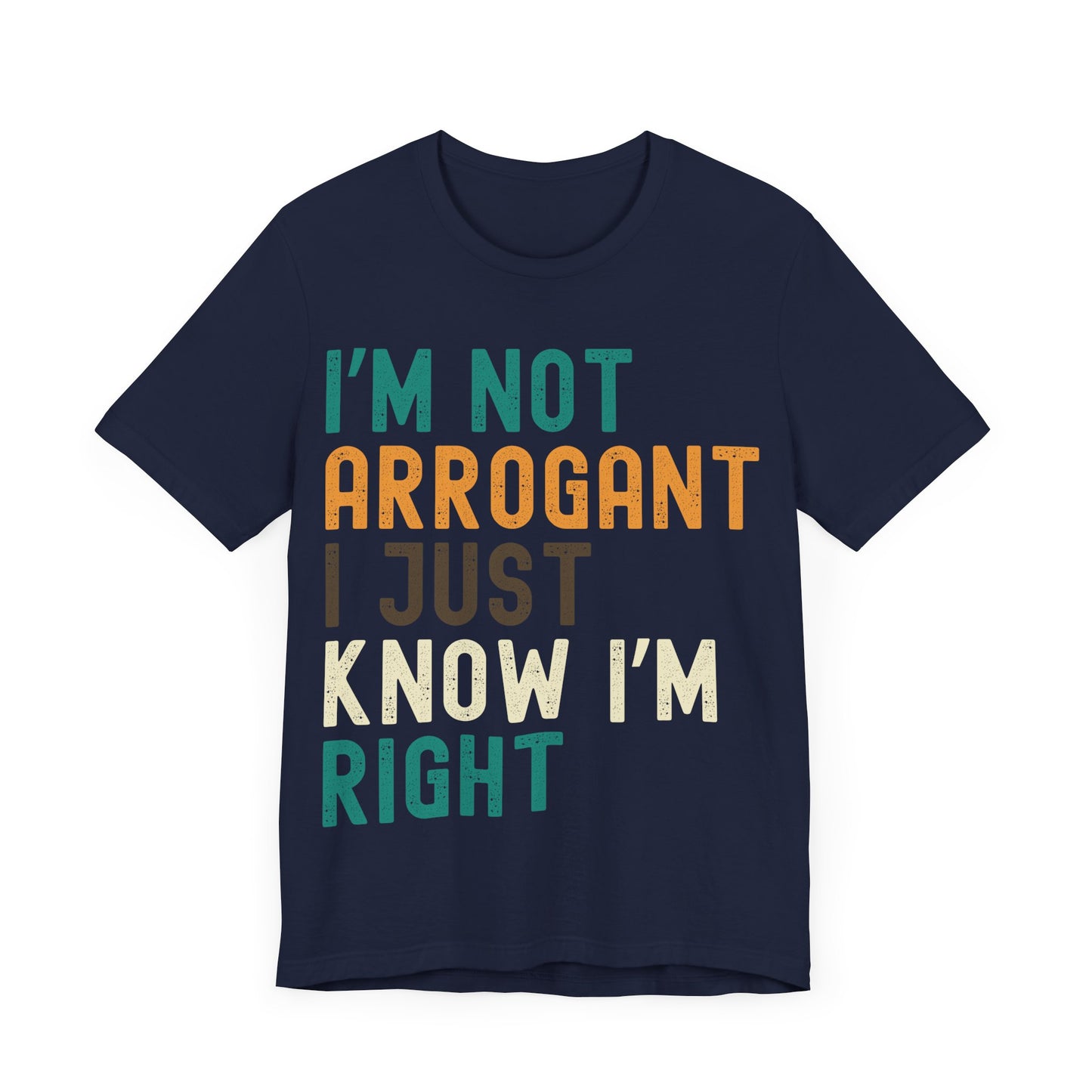 Funny Confidence T-Shirt – "I'm Not Arrogant I Just Know I'm Right" – Retro Unisex Sarcastic Slogan Tee Gift