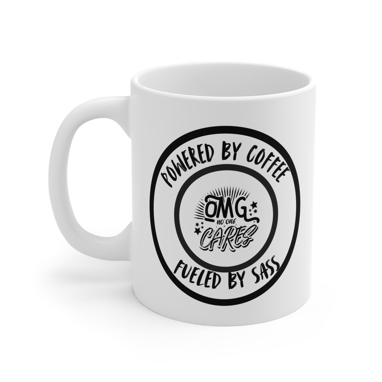 Powered by Coffee, Fuelled By Sass - OMG, No One Cares. 11 oz Slogan Designed Mug