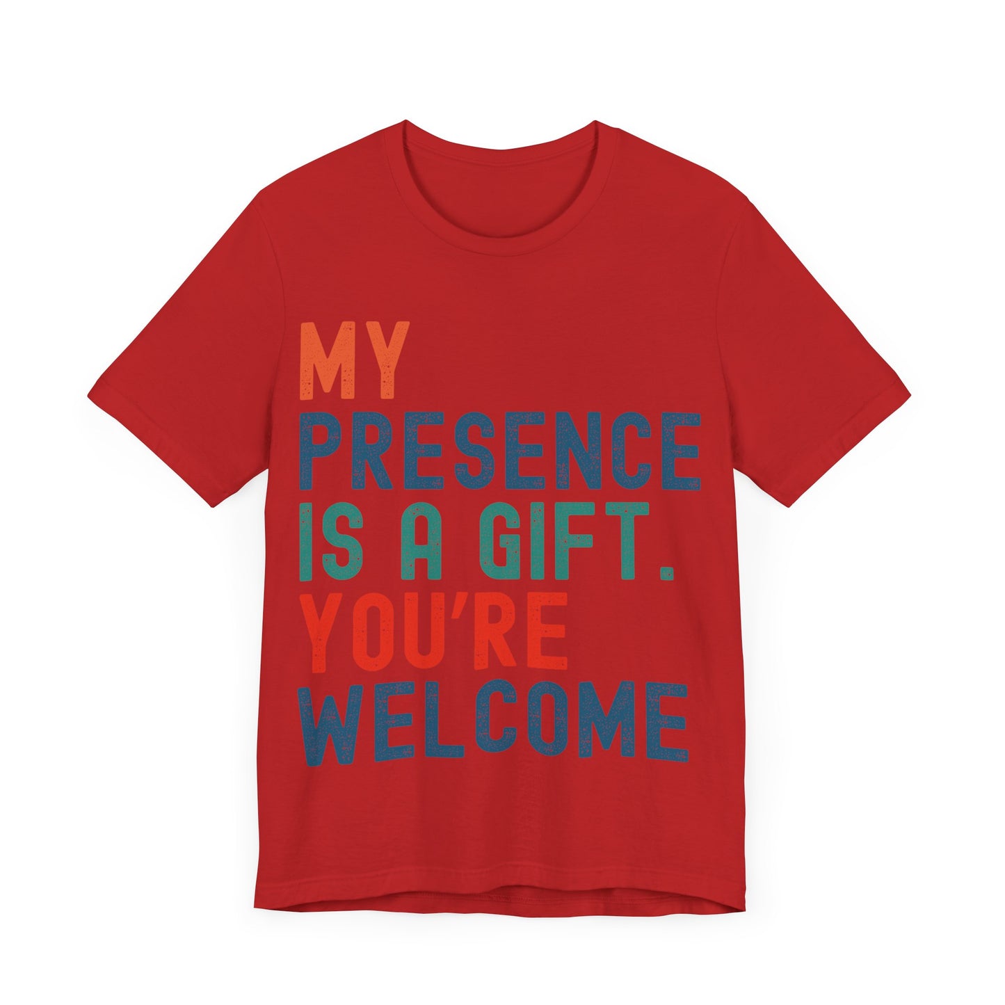 Sarcastic T-Shirt – "My Presence Is A Gift. You're Welcome" – Retro Unisex Sassy Quote Tee Gift