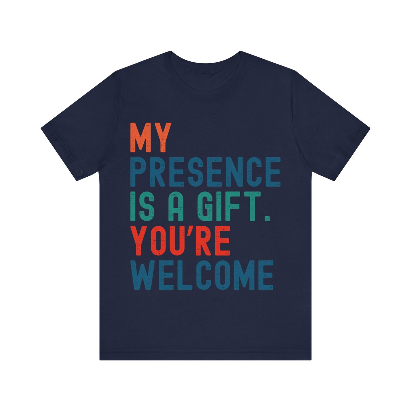 Sarcastic T-Shirt – "My Presence Is A Gift. You're Welcome" – Retro Unisex Sassy Quote Tee Gift