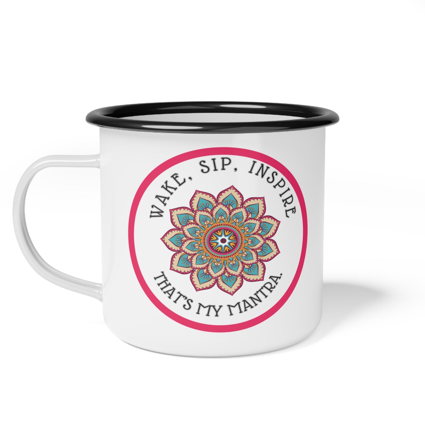 Wake, Sip, Inspire. That's My Mantra. Fun, Witty and Cool Slogan Designed 12 oz Enamel Camp Cup