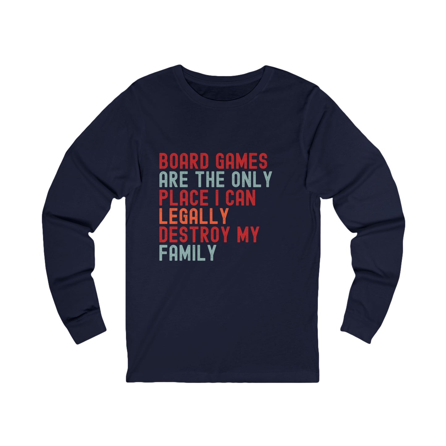 Board Games Are The Only Place I Can Legally Destroy My Family - Unisex Jersey Long Sleeve Tee