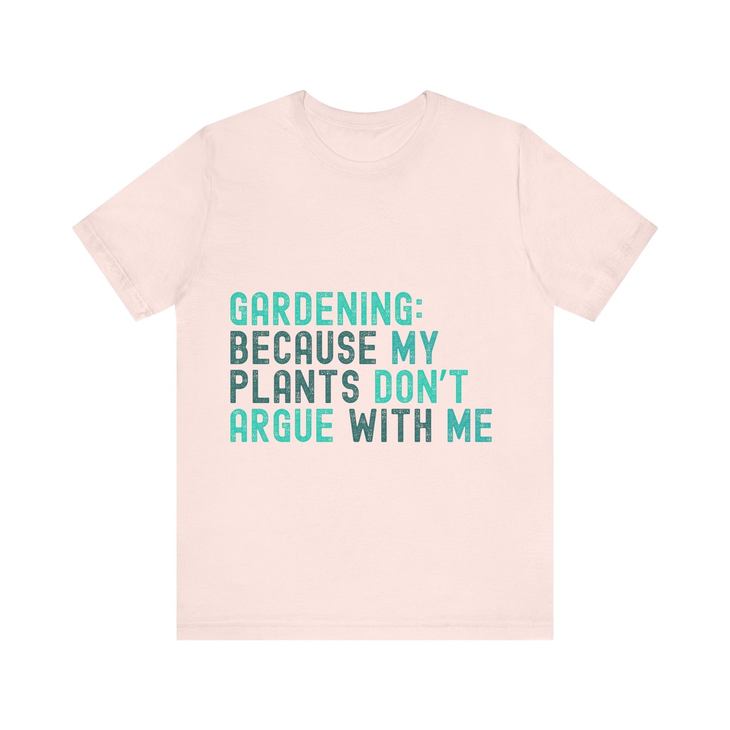 Funny Gardening T-Shirt – "Gardening Because My Plants Don't Argue With Me" – Retro Unisex Plant Lover Tee Gift