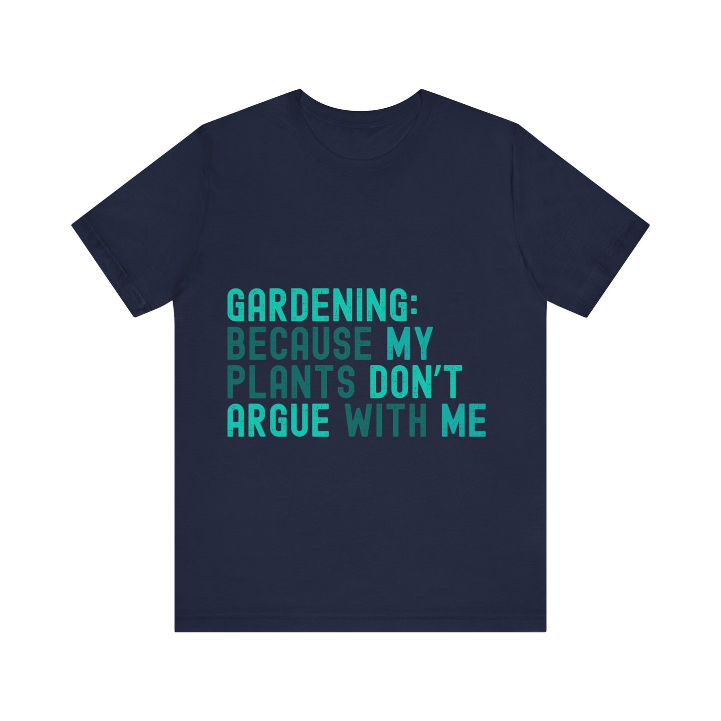 Funny Gardening T-Shirt – "Gardening Because My Plants Don't Argue With Me" – Retro Unisex Plant Lover Tee Gift
