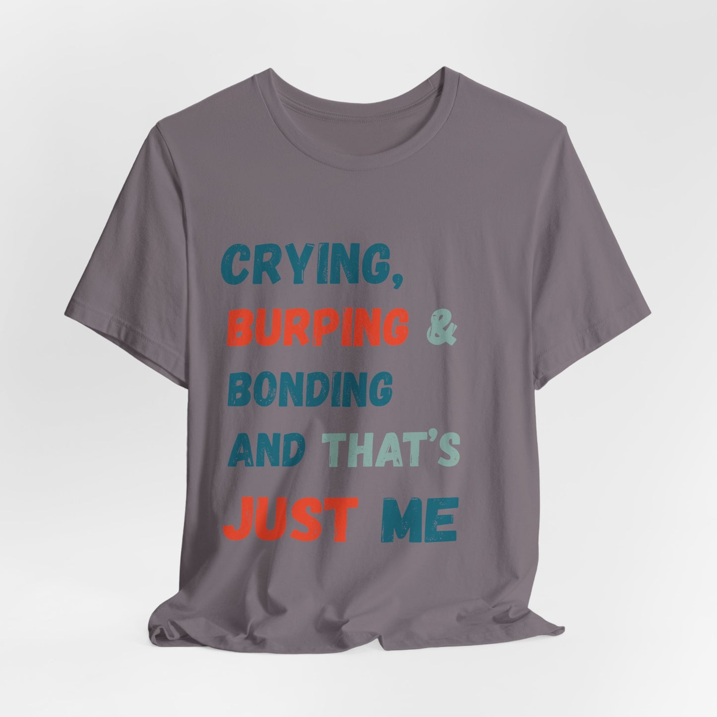 Crying, Burping & Bonding – And That’s Just Me | Funny New Dad and or Mom T-Shirt