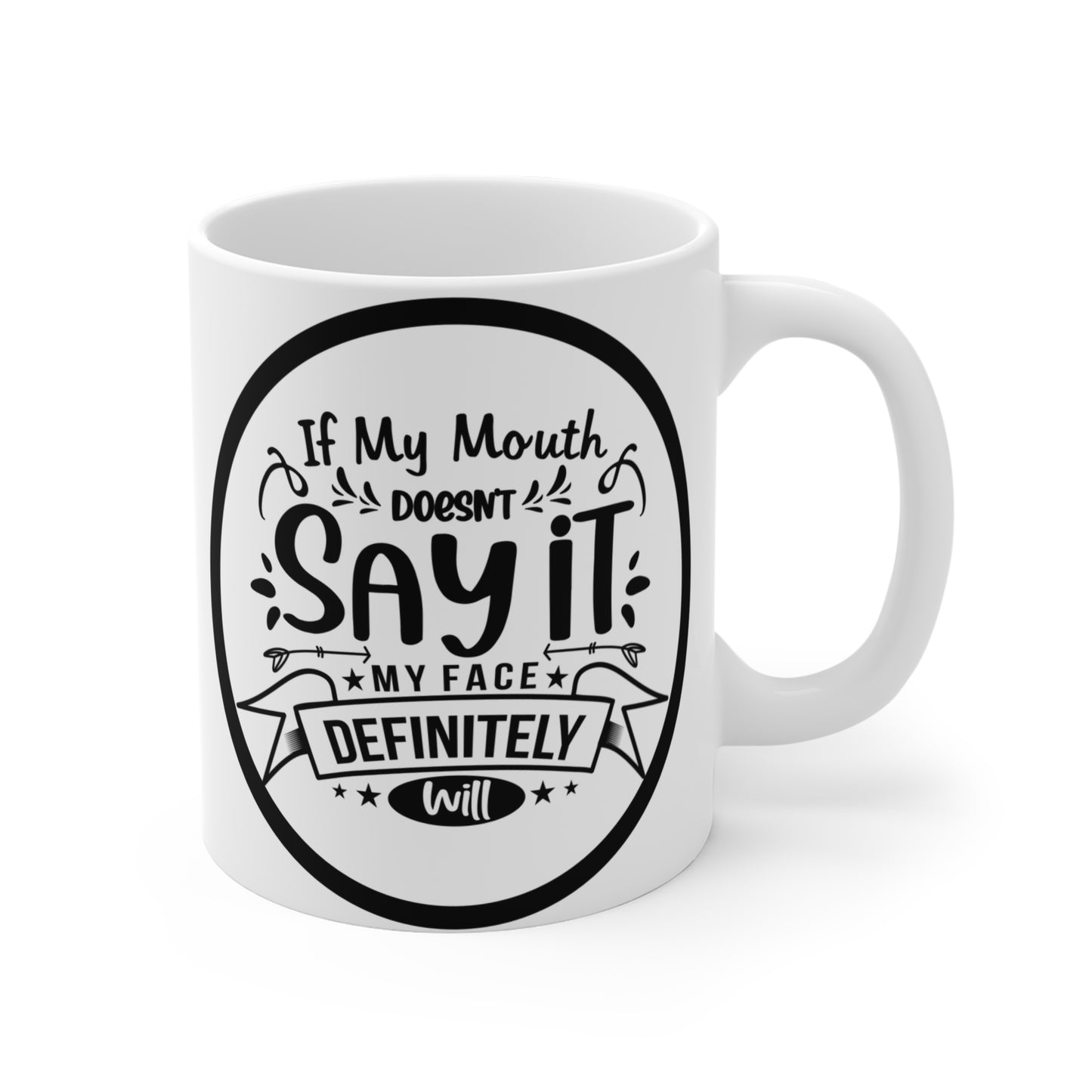 If My Mouth Doesn't Say It, My Face Definitely Will. Sassy 11 oz Mug with a Witty Slogan Design