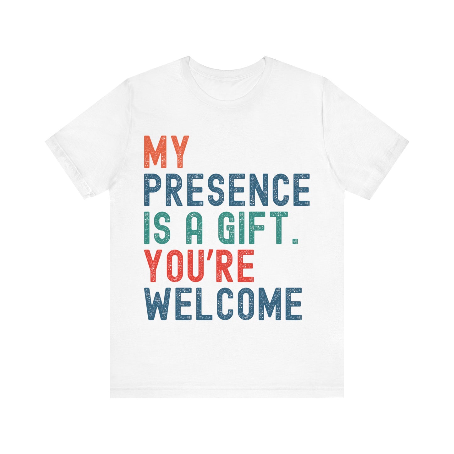 Sarcastic T-Shirt – "My Presence Is A Gift. You're Welcome" – Retro Unisex Sassy Quote Tee Gift
