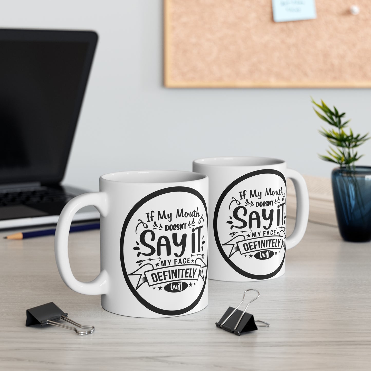 If My Mouth Doesn't Say It, My Face Definitely Will. Sassy 11 oz Mug with a Witty Slogan Design