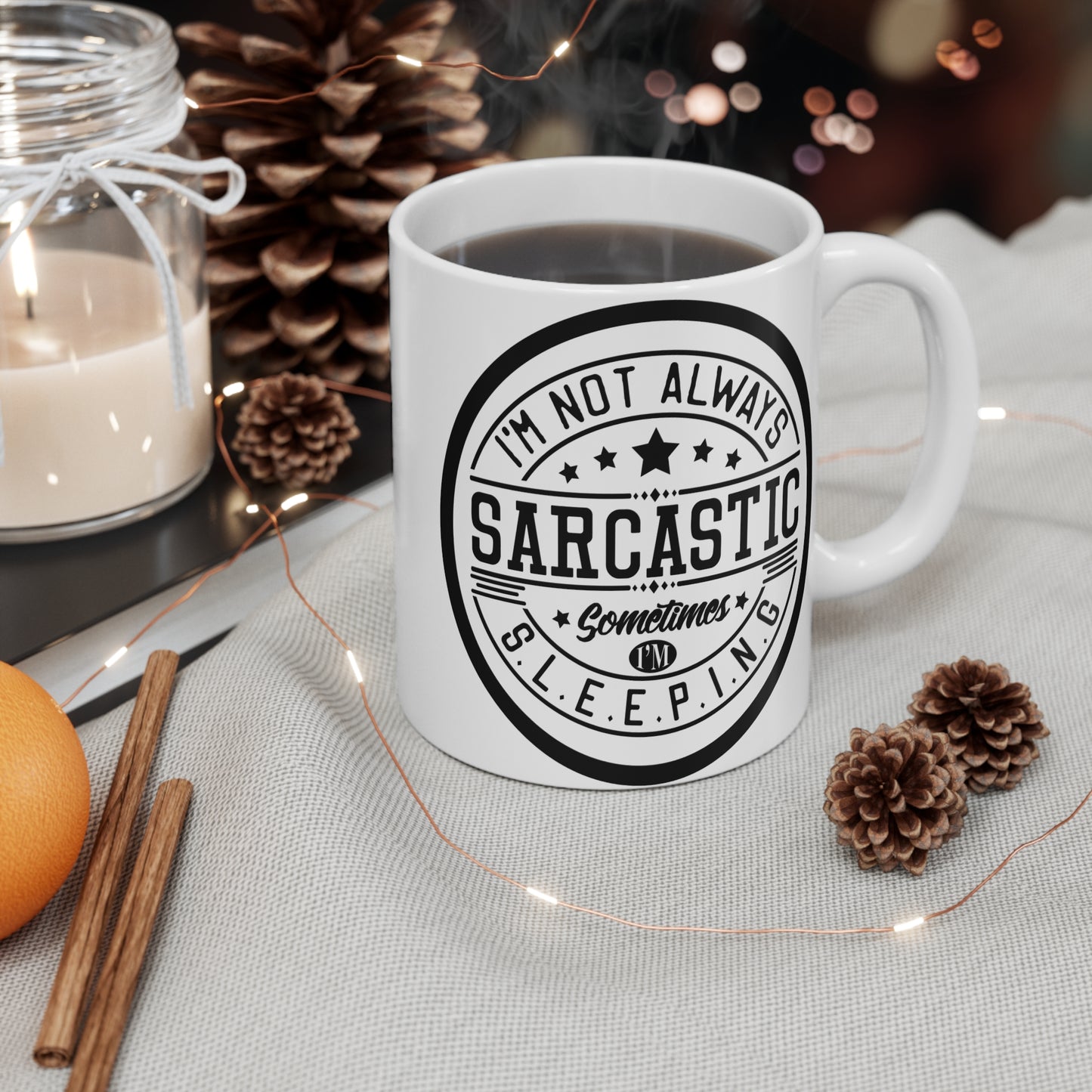 I'm Not Always Sarcastic, Sometimes I'm Sleeping. 11 oz Slogan Designed Mug