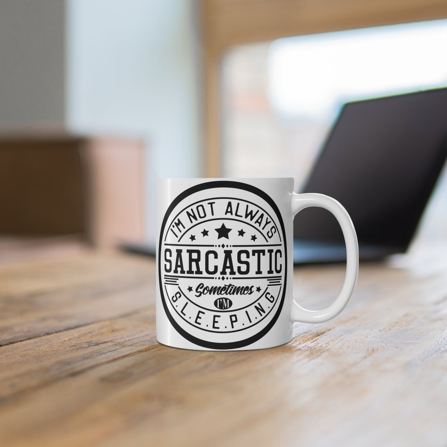 I'm Not Always Sarcastic, Sometimes I'm Sleeping. 11 oz Slogan Designed Mug