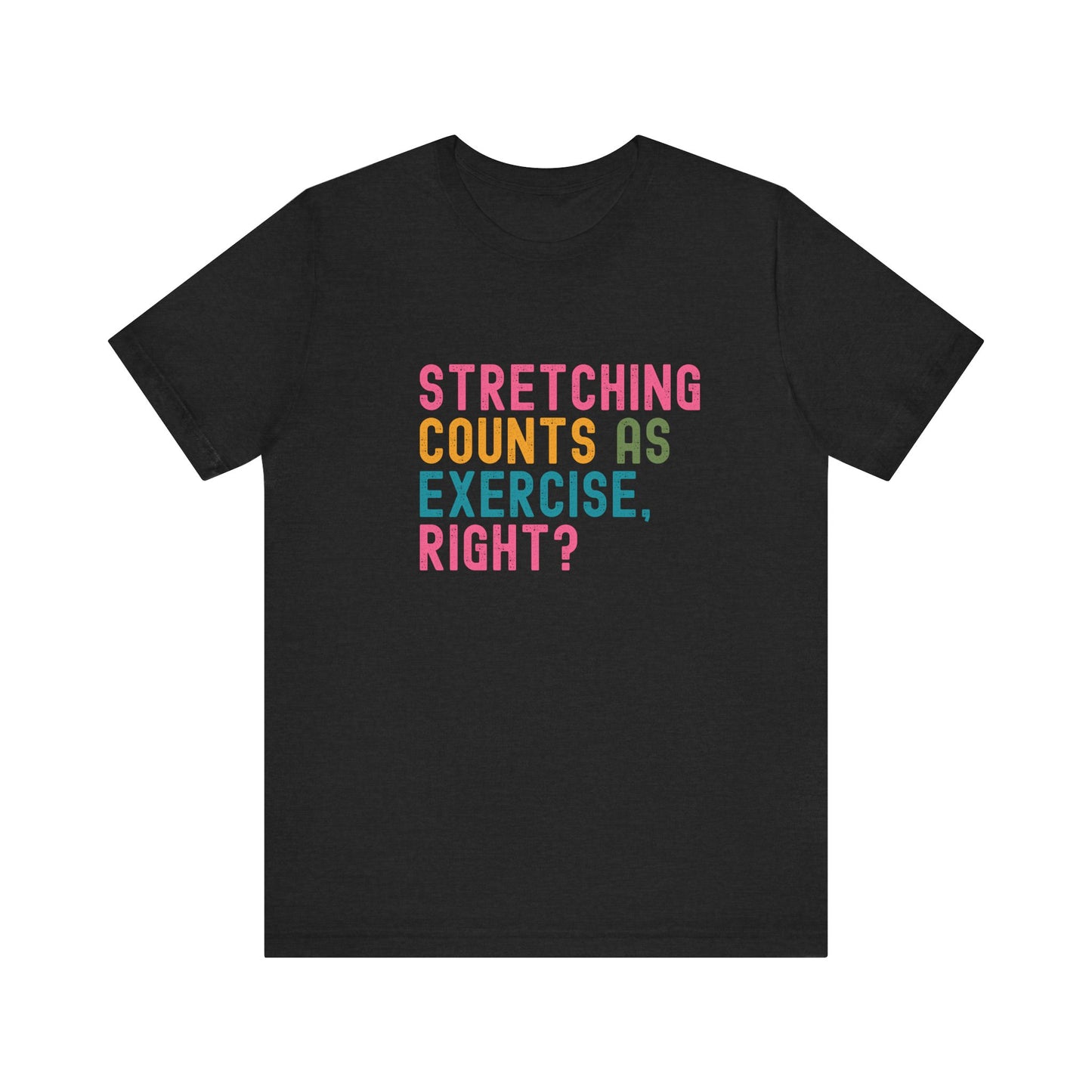 Funny Workout T-Shirt – "Stretching Counts As Exercise, Right?" – Retro Unisex Fitness Humor Tee Gift