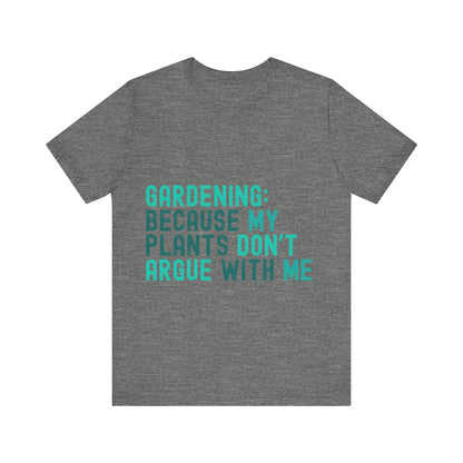 Funny Gardening T-Shirt – "Gardening Because My Plants Don't Argue With Me" – Retro Unisex Plant Lover Tee Gift