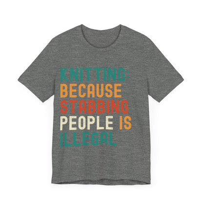 Funny Knitting T-Shirt, Knitting: Because Stabbing People Is Illegal, Retro Unisex Craft Humor Tee Gift for Knitters, knitting circle shirt