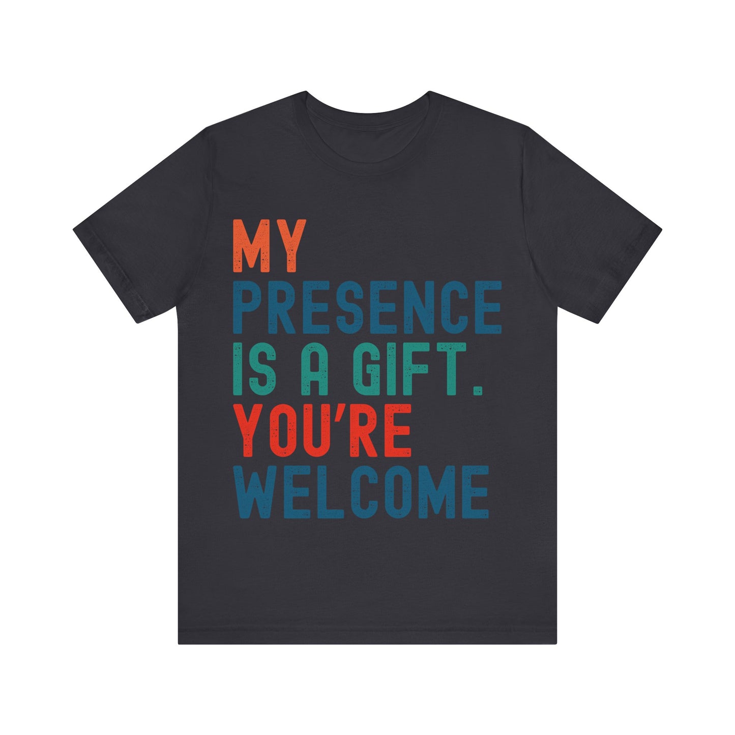 Sarcastic T-Shirt – "My Presence Is A Gift. You're Welcome" – Retro Unisex Sassy Quote Tee Gift