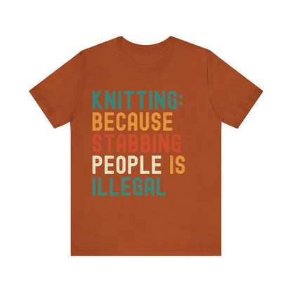 Funny Knitting T-Shirt, Knitting: Because Stabbing People Is Illegal, Retro Unisex Craft Humor Tee Gift for Knitters, knitting circle shirt