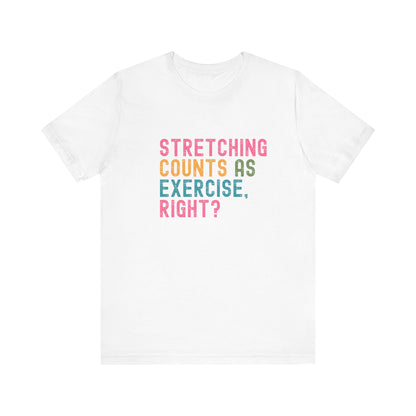 Funny Workout T-Shirt – "Stretching Counts As Exercise, Right?" – Retro Unisex Fitness Humor Tee Gift