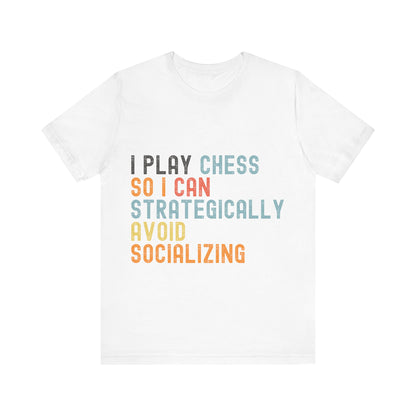 Funny Chess T-Shirt – "I Play Chess So I Can Strategically Avoid Socializing" – Retro Unisex Introvert Gamer Tee Gift