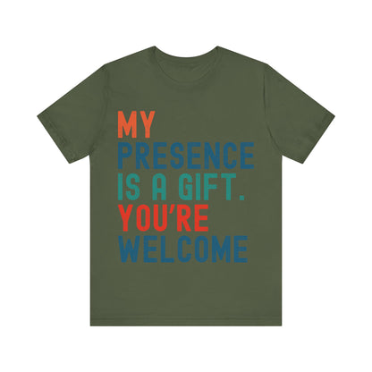 Sarcastic T-Shirt – "My Presence Is A Gift. You're Welcome" – Retro Unisex Sassy Quote Tee Gift