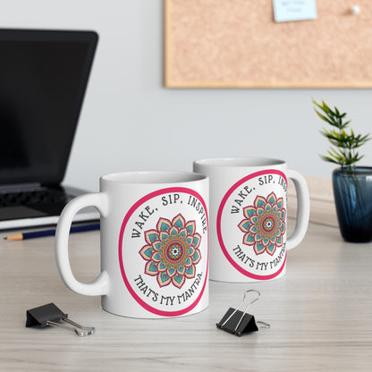 Wake, Sip, Inspire. That's My Mantra. 11 oz Coffee Mug. Fun, Witty and Cool Slogan Design.
