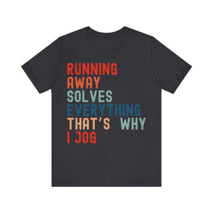 Funny Running T-Shirt – "Running Away Solves Everything, That's Why I Jog" – Retro Unisex Jogging Humor Tee Gift