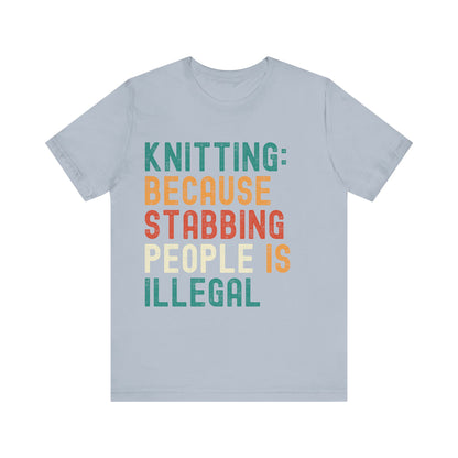 Funny Knitting T-Shirt, Knitting: Because Stabbing People Is Illegal, Retro Unisex Craft Humor Tee Gift for Knitters, knitting circle shirt
