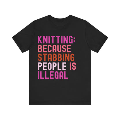 Funny Knitting T-Shirt, Knitting: Because Stabbing People Is Illegal, Retro Unisex Craft Humor Tee Gift for Knitters, knitting circle shirt
