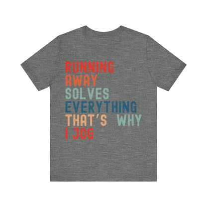 Funny Running T-Shirt – "Running Away Solves Everything, That's Why I Jog" – Retro Unisex Jogging Humor Tee Gift