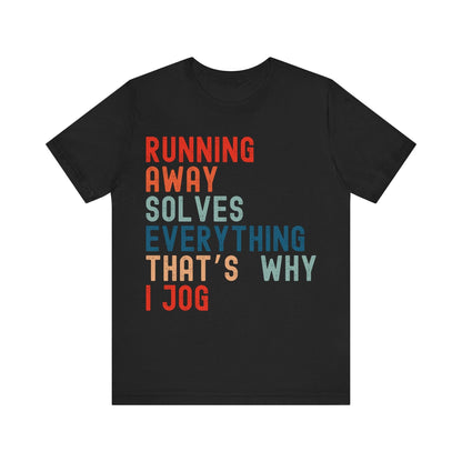 Funny Running T-Shirt – "Running Away Solves Everything, That's Why I Jog" – Retro Unisex Jogging Humor Tee Gift