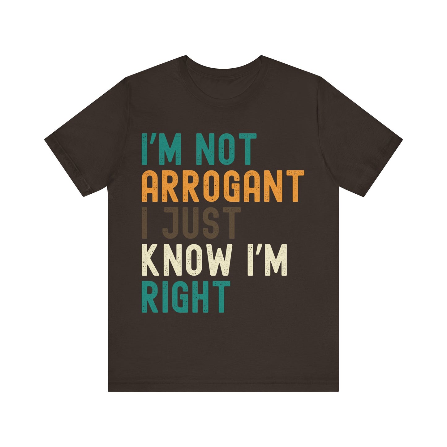 Funny Confidence T-Shirt – "I'm Not Arrogant I Just Know I'm Right" – Retro Unisex Sarcastic Slogan Tee Gift