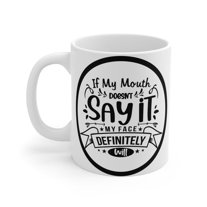 If My Mouth Doesn't Say It, My Face Definitely Will. Sassy 11 oz Mug with a Witty Slogan Design