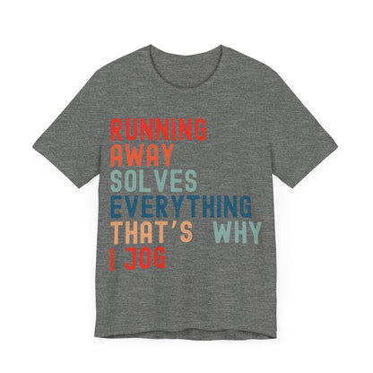 Funny Running T-Shirt – "Running Away Solves Everything, That's Why I Jog" – Retro Unisex Jogging Humor Tee Gift